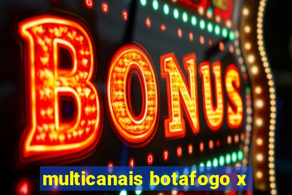 multicanais botafogo x